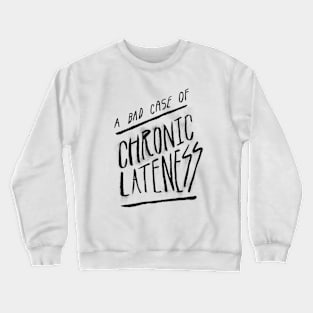 Chronic Lateness Crewneck Sweatshirt